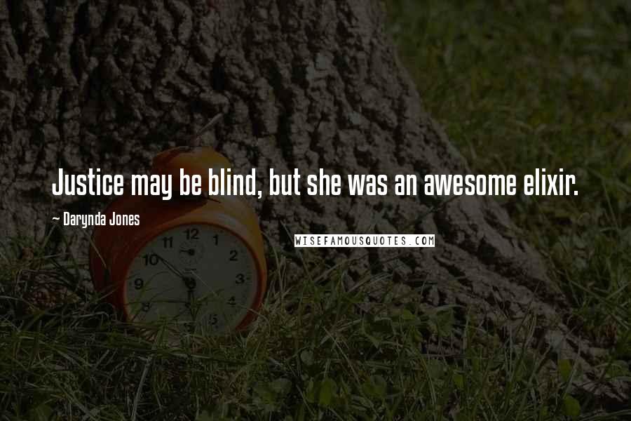 Darynda Jones Quotes: Justice may be blind, but she was an awesome elixir.