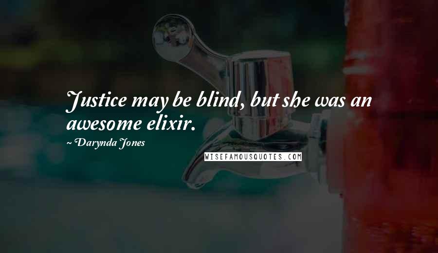Darynda Jones Quotes: Justice may be blind, but she was an awesome elixir.