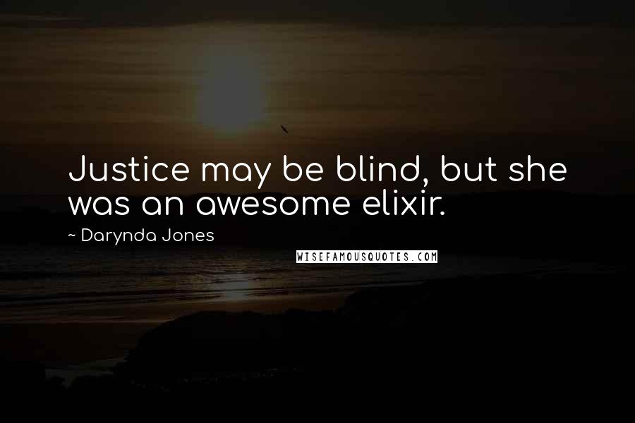 Darynda Jones Quotes: Justice may be blind, but she was an awesome elixir.