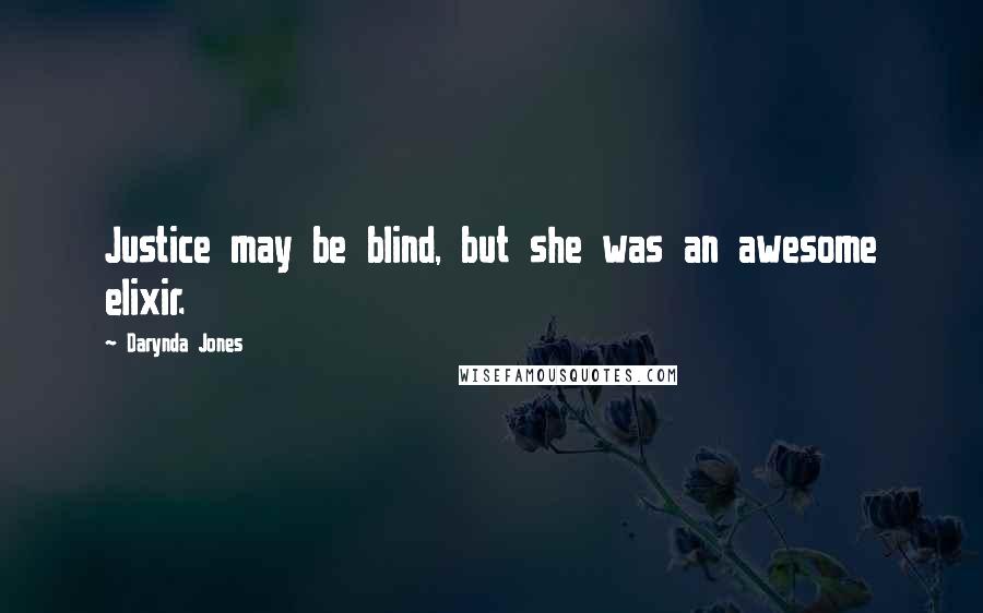 Darynda Jones Quotes: Justice may be blind, but she was an awesome elixir.