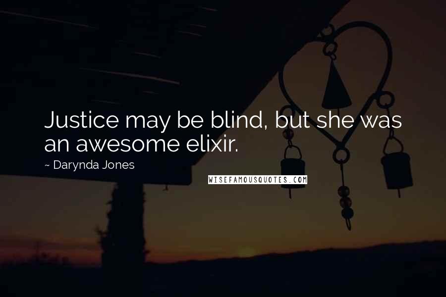 Darynda Jones Quotes: Justice may be blind, but she was an awesome elixir.