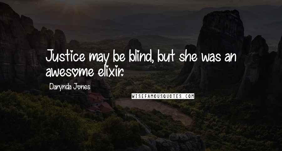 Darynda Jones Quotes: Justice may be blind, but she was an awesome elixir.