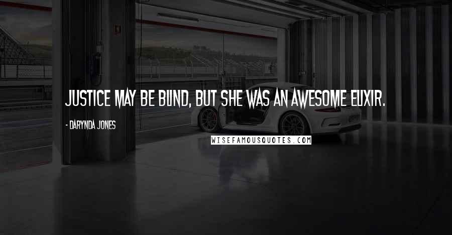 Darynda Jones Quotes: Justice may be blind, but she was an awesome elixir.