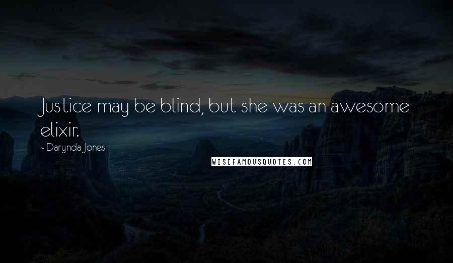 Darynda Jones Quotes: Justice may be blind, but she was an awesome elixir.