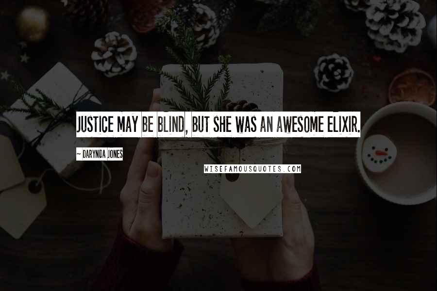 Darynda Jones Quotes: Justice may be blind, but she was an awesome elixir.