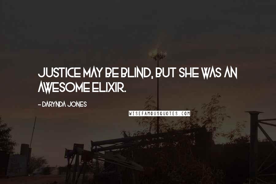 Darynda Jones Quotes: Justice may be blind, but she was an awesome elixir.