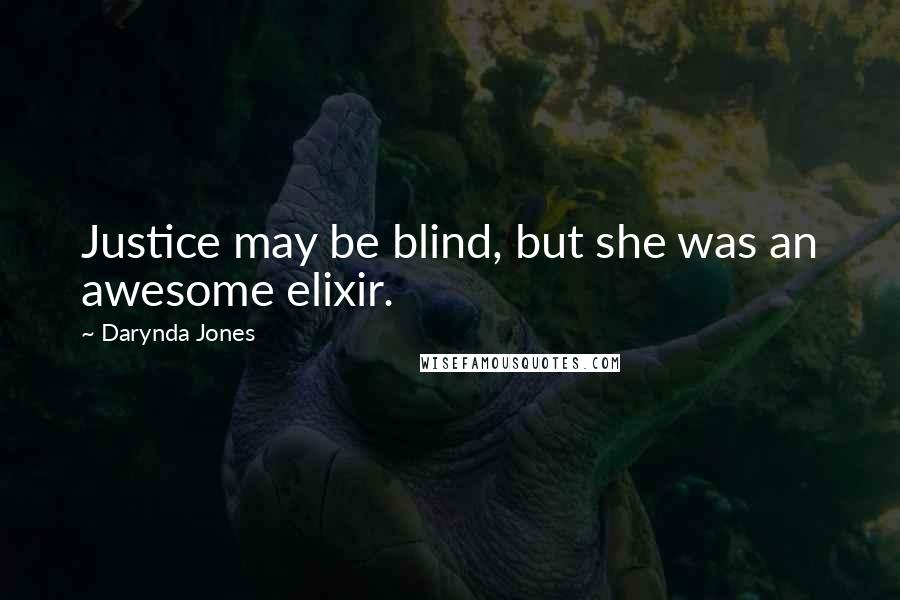 Darynda Jones Quotes: Justice may be blind, but she was an awesome elixir.