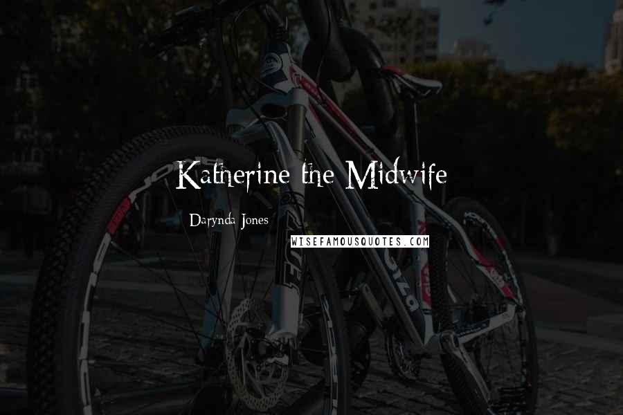 Darynda Jones Quotes: Katherine the Midwife