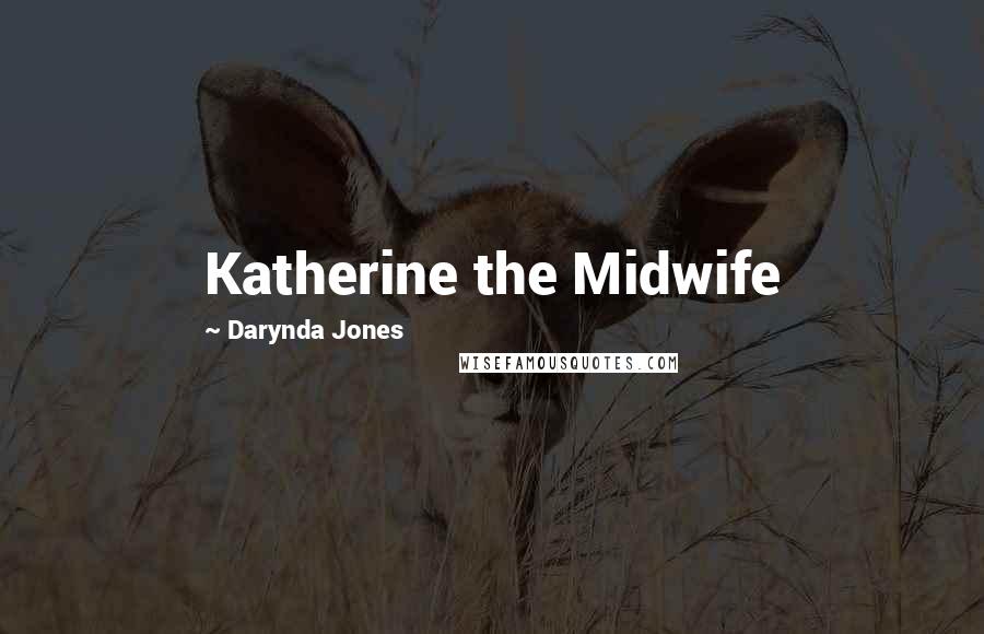 Darynda Jones Quotes: Katherine the Midwife