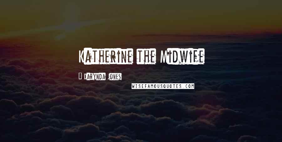 Darynda Jones Quotes: Katherine the Midwife
