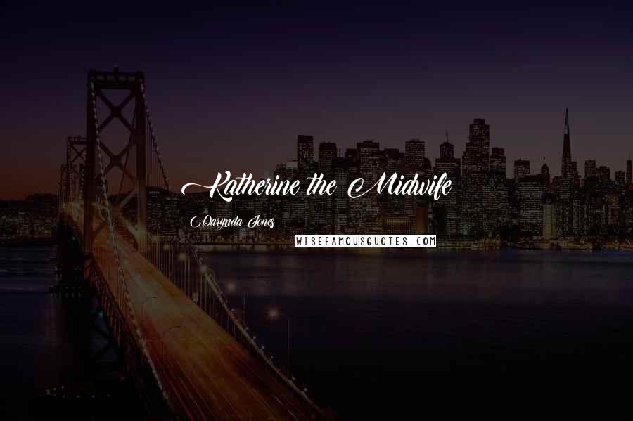 Darynda Jones Quotes: Katherine the Midwife