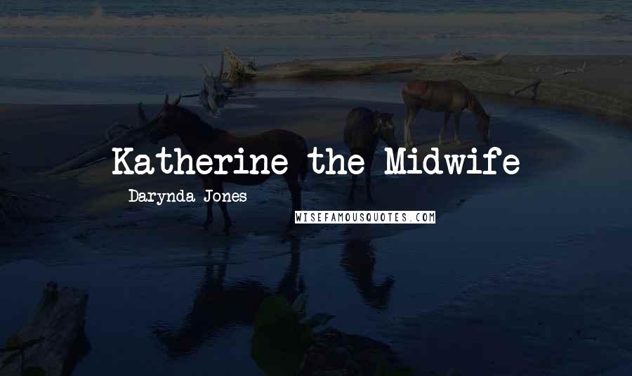 Darynda Jones Quotes: Katherine the Midwife