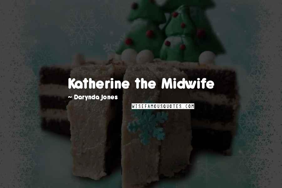 Darynda Jones Quotes: Katherine the Midwife