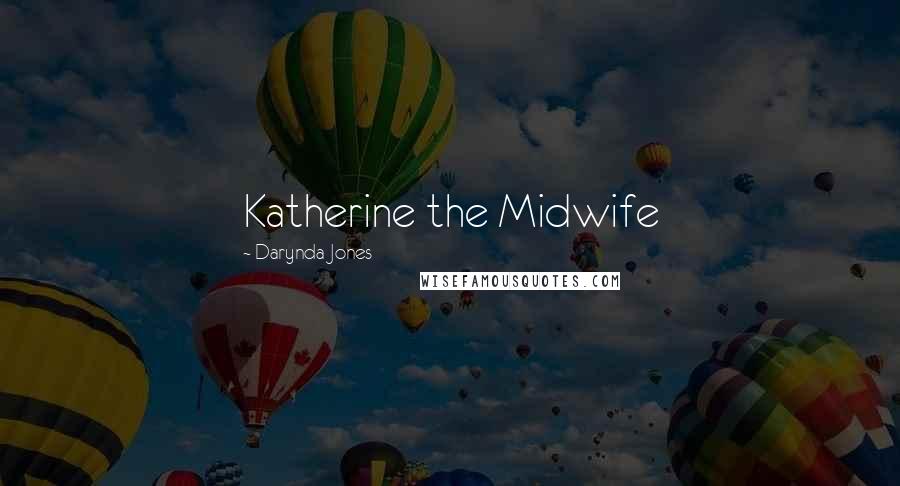 Darynda Jones Quotes: Katherine the Midwife