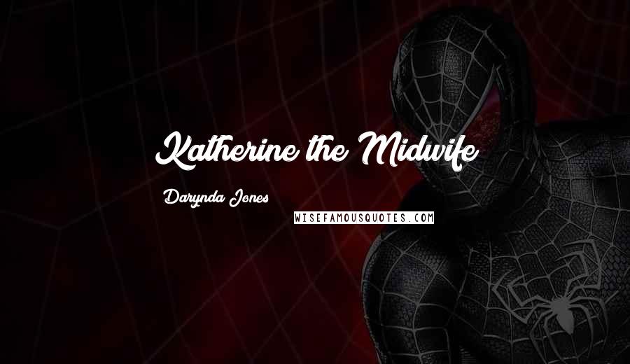Darynda Jones Quotes: Katherine the Midwife