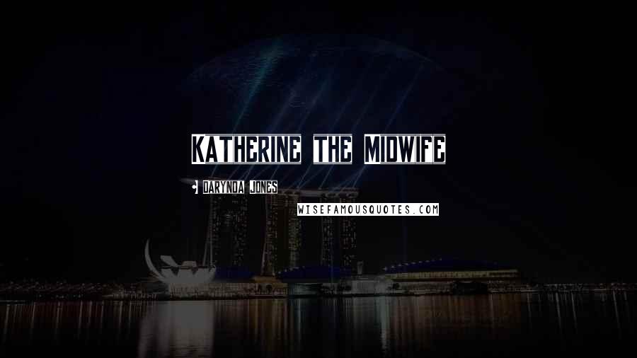 Darynda Jones Quotes: Katherine the Midwife