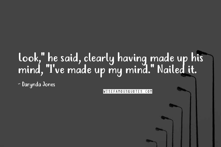 Darynda Jones Quotes: Look," he said, clearly having made up his mind, "I've made up my mind." Nailed it.