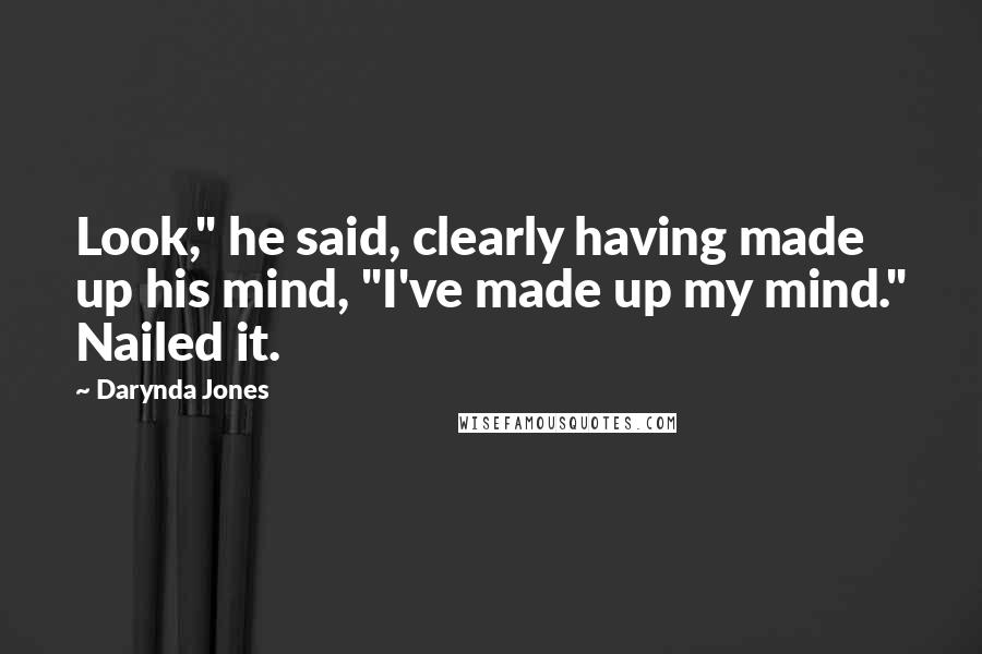 Darynda Jones Quotes: Look," he said, clearly having made up his mind, "I've made up my mind." Nailed it.