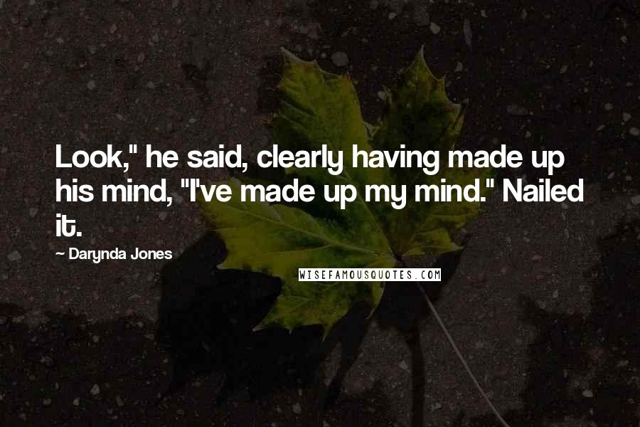 Darynda Jones Quotes: Look," he said, clearly having made up his mind, "I've made up my mind." Nailed it.
