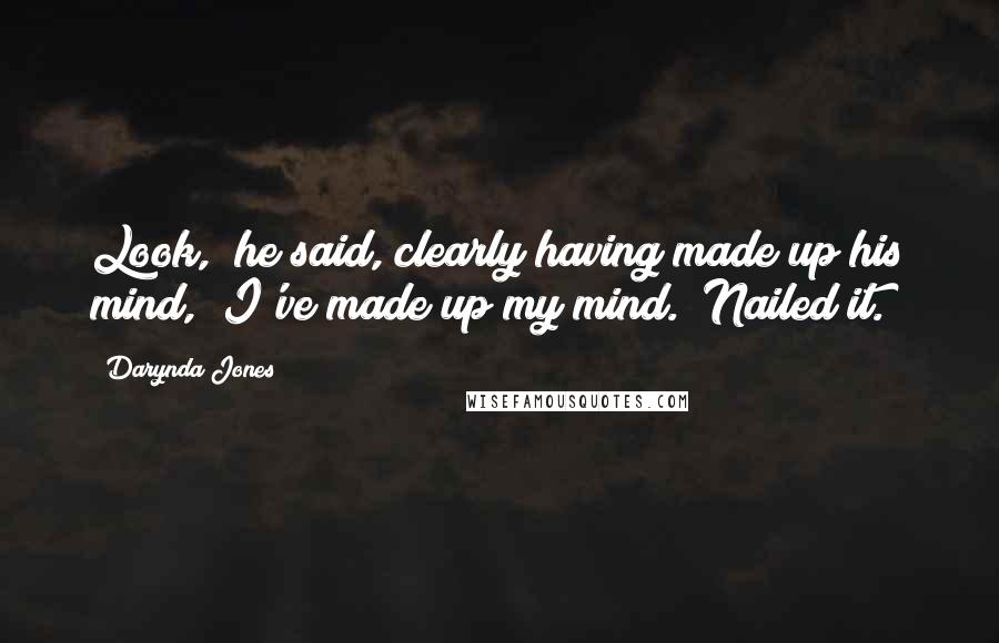Darynda Jones Quotes: Look," he said, clearly having made up his mind, "I've made up my mind." Nailed it.