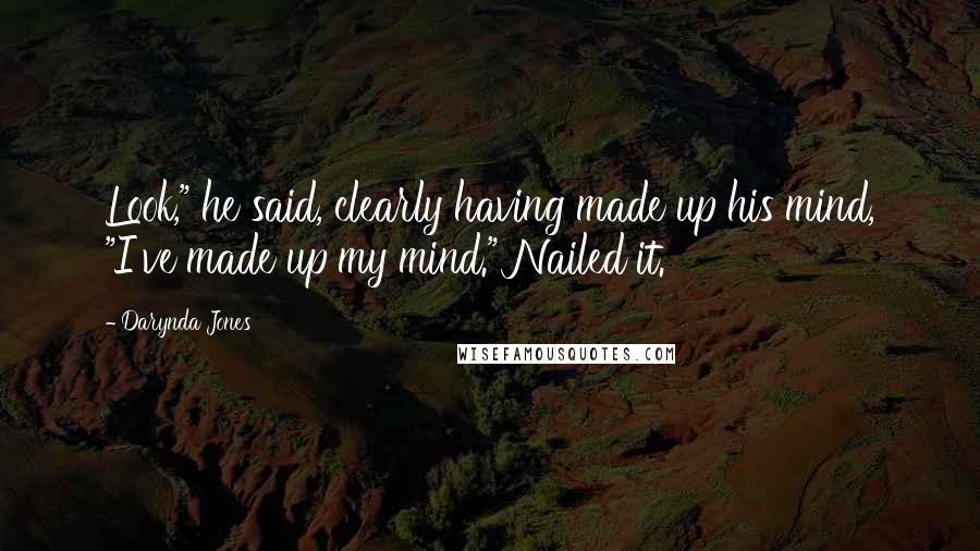 Darynda Jones Quotes: Look," he said, clearly having made up his mind, "I've made up my mind." Nailed it.