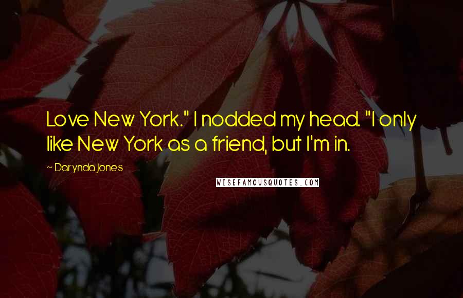 Darynda Jones Quotes: Love New York." I nodded my head. "I only like New York as a friend, but I'm in.