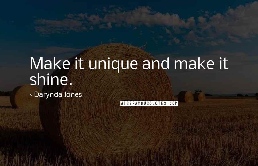 Darynda Jones Quotes: Make it unique and make it shine.