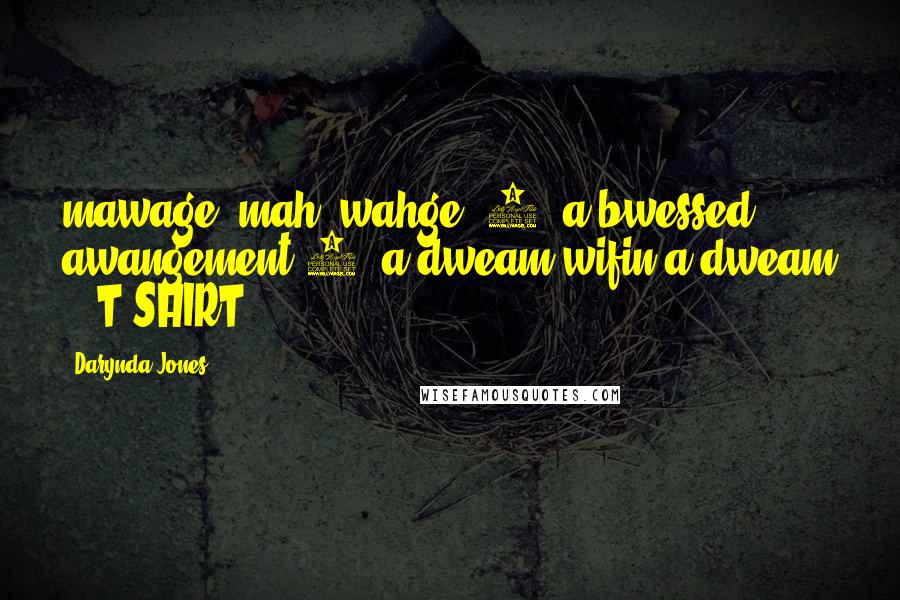 Darynda Jones Quotes: mawage 'mah-'wahge. 1; a bwessed awangement 2; a dweam wifin a dweam  - T-SHIRT