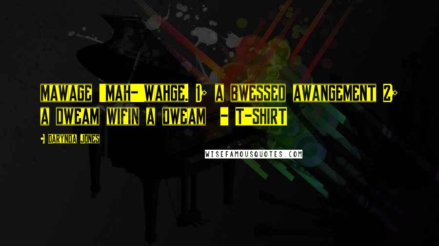 Darynda Jones Quotes: mawage 'mah-'wahge. 1; a bwessed awangement 2; a dweam wifin a dweam  - T-SHIRT