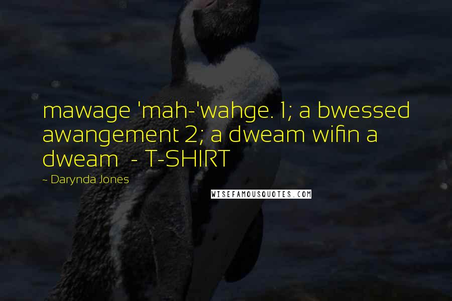 Darynda Jones Quotes: mawage 'mah-'wahge. 1; a bwessed awangement 2; a dweam wifin a dweam  - T-SHIRT