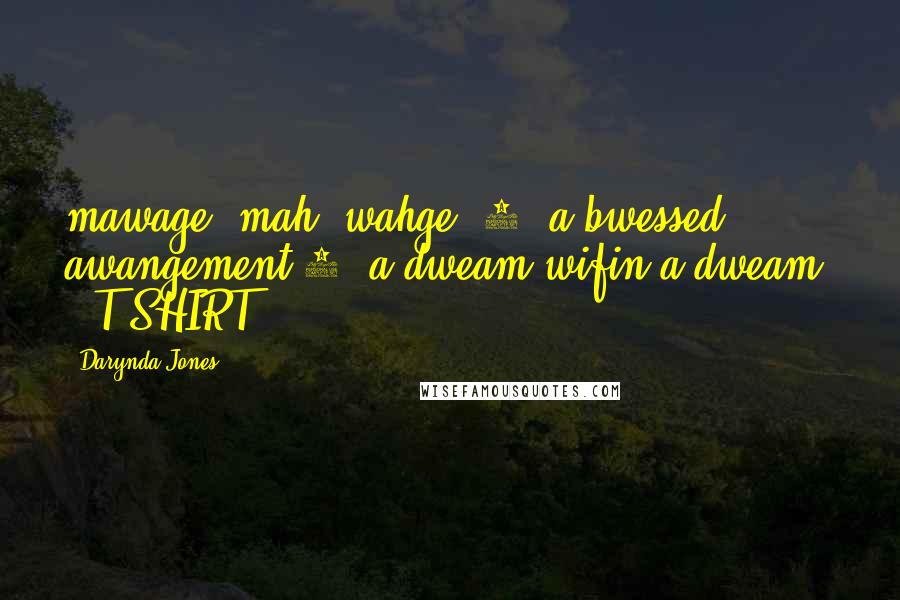 Darynda Jones Quotes: mawage 'mah-'wahge. 1; a bwessed awangement 2; a dweam wifin a dweam  - T-SHIRT