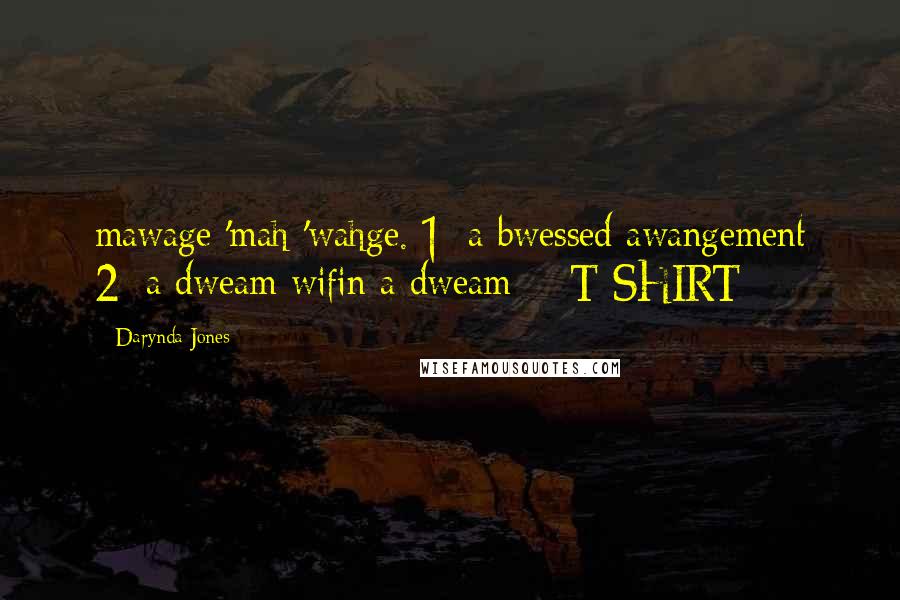 Darynda Jones Quotes: mawage 'mah-'wahge. 1; a bwessed awangement 2; a dweam wifin a dweam  - T-SHIRT