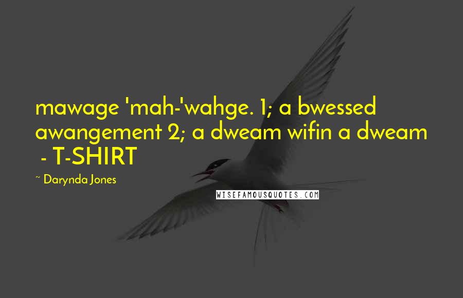 Darynda Jones Quotes: mawage 'mah-'wahge. 1; a bwessed awangement 2; a dweam wifin a dweam  - T-SHIRT