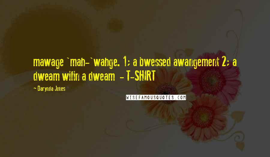 Darynda Jones Quotes: mawage 'mah-'wahge. 1; a bwessed awangement 2; a dweam wifin a dweam  - T-SHIRT