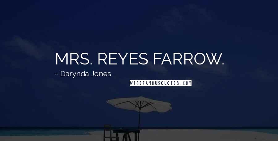 Darynda Jones Quotes: MRS. REYES FARROW.