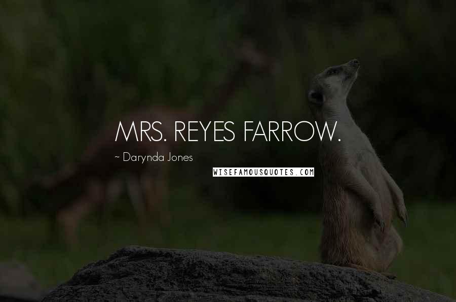Darynda Jones Quotes: MRS. REYES FARROW.