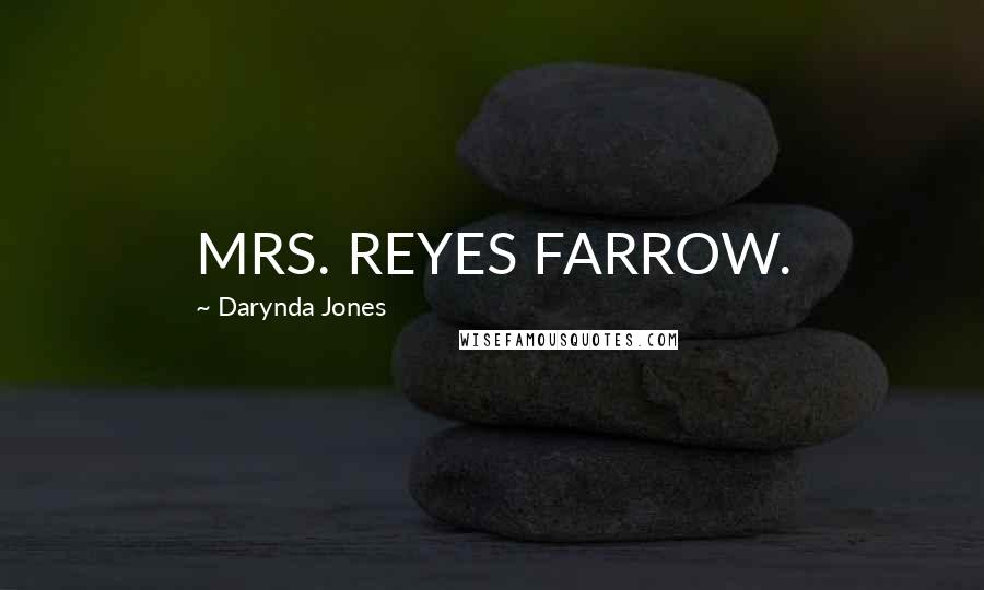 Darynda Jones Quotes: MRS. REYES FARROW.