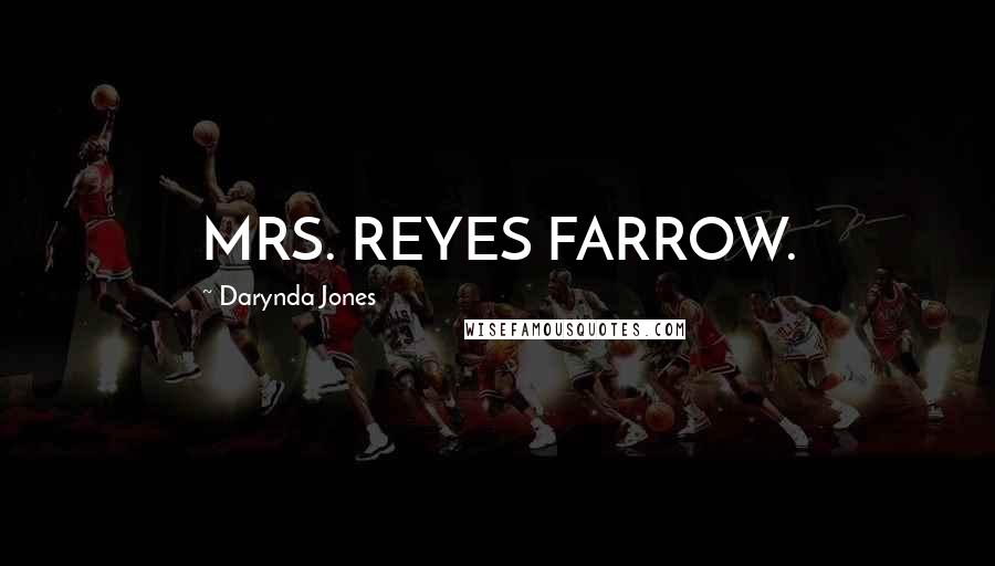 Darynda Jones Quotes: MRS. REYES FARROW.