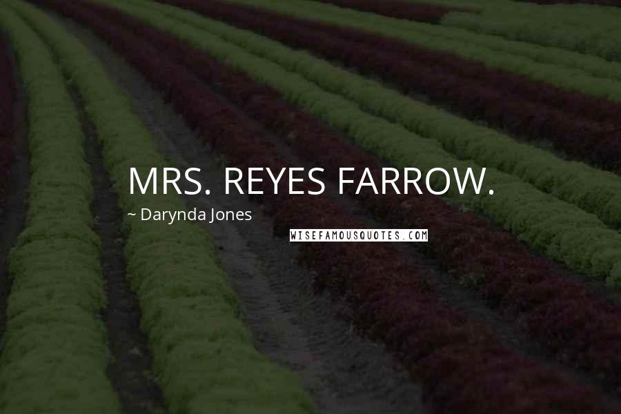 Darynda Jones Quotes: MRS. REYES FARROW.