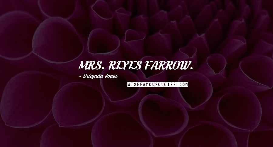 Darynda Jones Quotes: MRS. REYES FARROW.