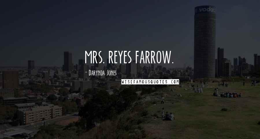 Darynda Jones Quotes: MRS. REYES FARROW.