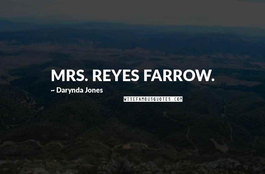 Darynda Jones Quotes: MRS. REYES FARROW.