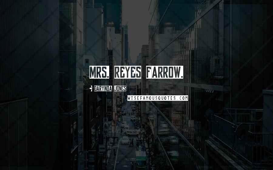 Darynda Jones Quotes: MRS. REYES FARROW.