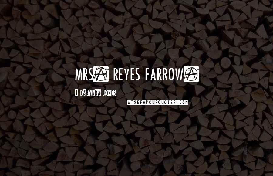 Darynda Jones Quotes: MRS. REYES FARROW.