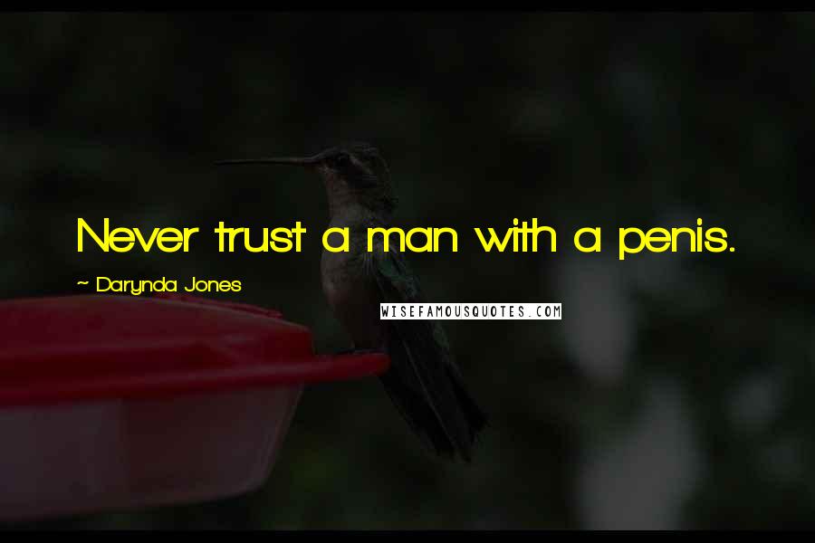 Darynda Jones Quotes: Never trust a man with a penis.