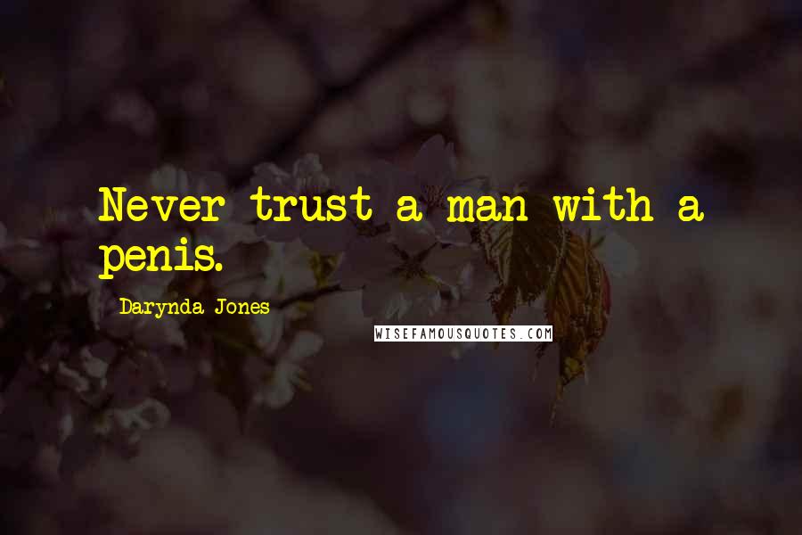 Darynda Jones Quotes: Never trust a man with a penis.