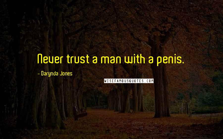 Darynda Jones Quotes: Never trust a man with a penis.