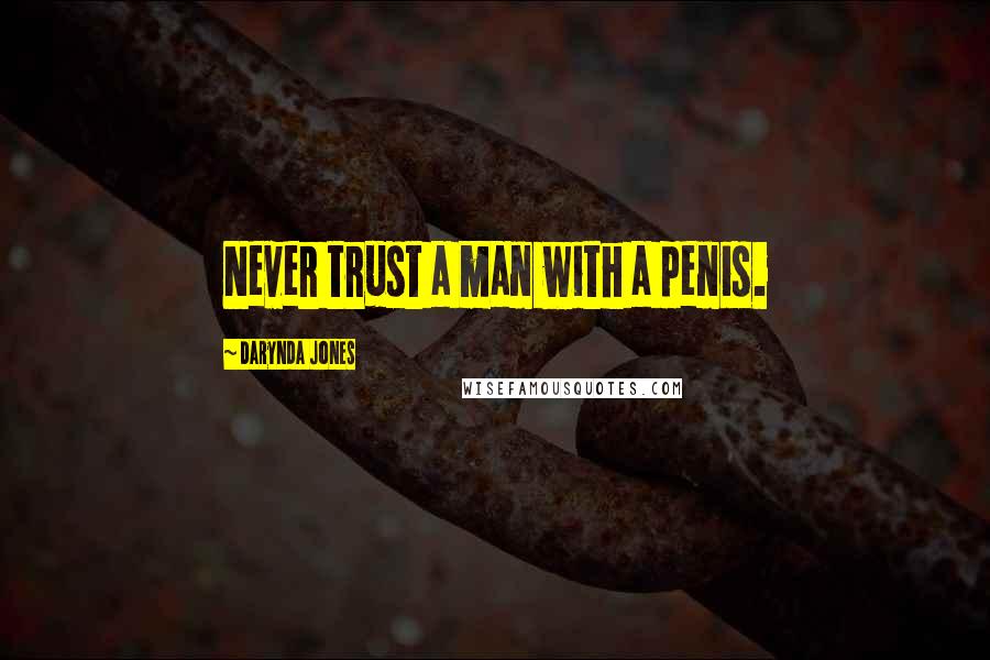 Darynda Jones Quotes: Never trust a man with a penis.