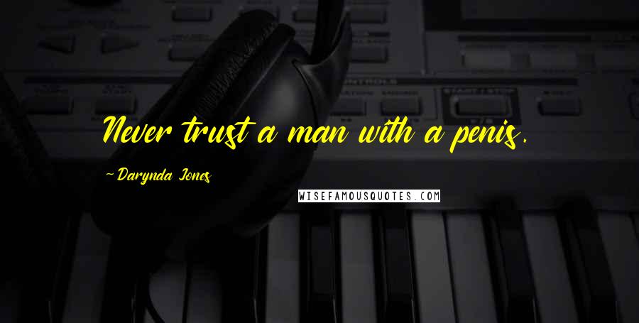 Darynda Jones Quotes: Never trust a man with a penis.