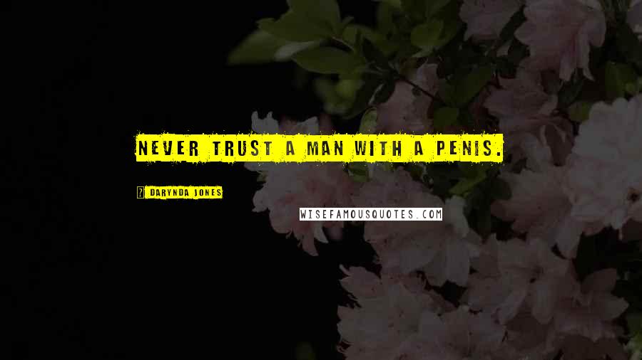 Darynda Jones Quotes: Never trust a man with a penis.